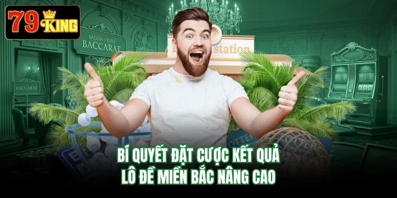 Bí quyết đặt cược kết quả lô đề miền Bắc nâng cao
