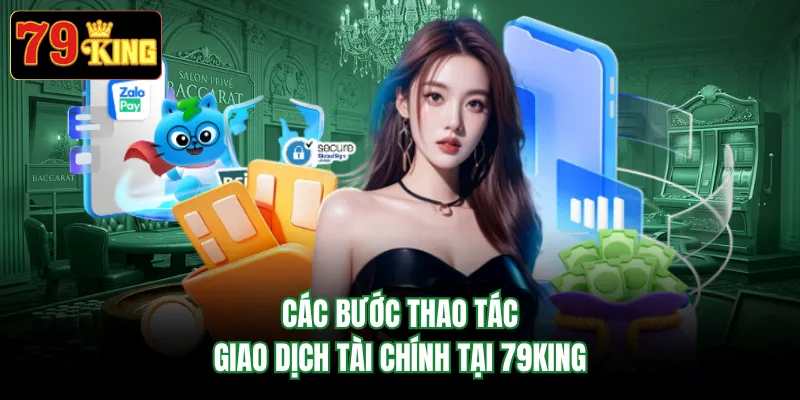 Các bước thao tác giao dịch tài chính tại 79KING