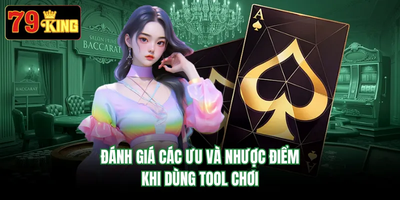 Đánh giá các ưu và nhược điểm khi dùng tool chơi
