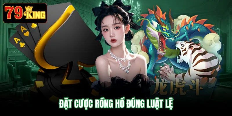 Đặt cược rồng hổ đúng luật lệ