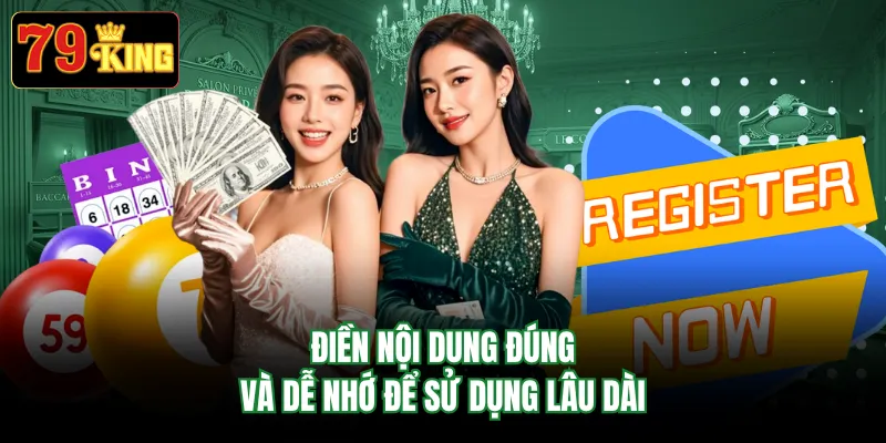 Điền nội dung đúng và dễ nhớ để sử dụng lâu dài