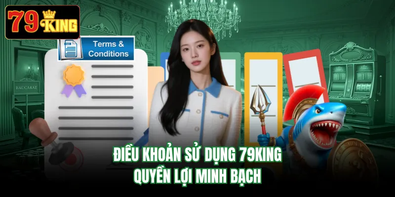 Điều khoản sử dụng 79KING quyền lợi minh bạch