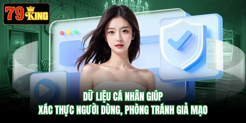 Dữ liệu cá nhân giúp xác thực người dùng, phòng tránh giả mạo