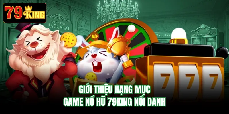 Giới thiệu hạng mục game nổ hũ 79KING nổi danh