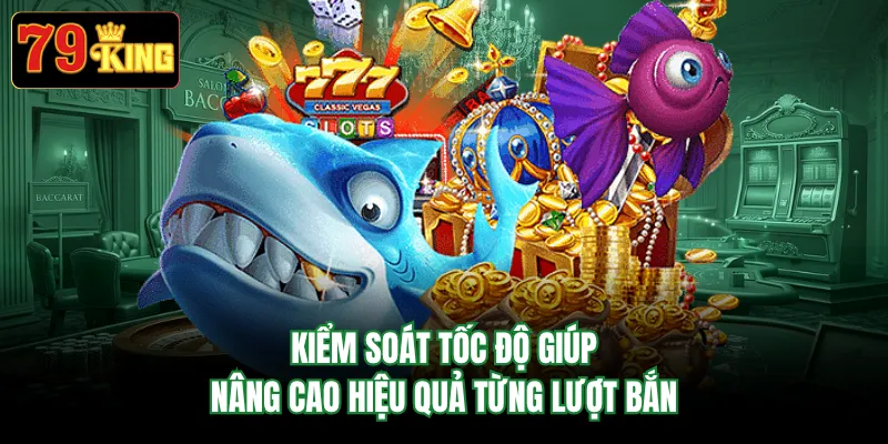 Kiểm soát tốc độ giúp nâng cao hiệu quả từng lượt bắn