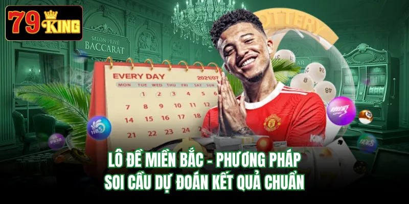 Lô Đề Miền Bắc - Phương Pháp Soi Cầu Dự Đoán Kết Quả Chuẩn