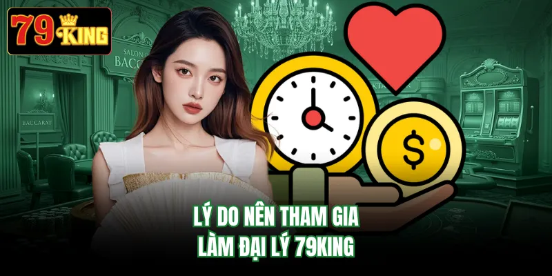 Lý do nên tham gia làm đại lý 79KING