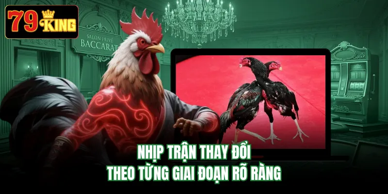 Nhịp trận thay đổi theo từng giai đoạn rõ ràng
