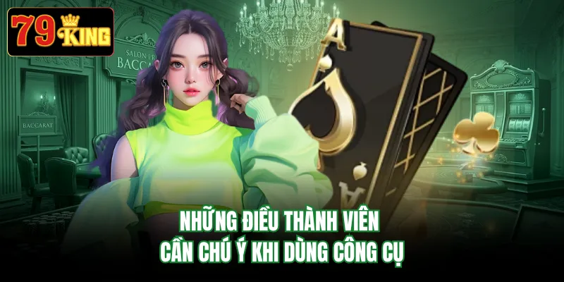 Những điều thành viên cần chú ý khi dùng công cụ