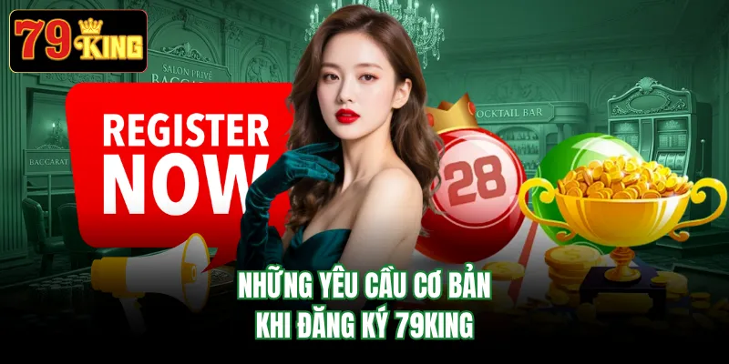 Những yêu cầu cơ bản khi đăng ký 79KING