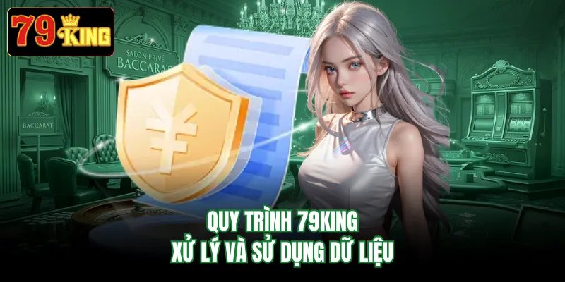 Quy trình 79KING xử lý và sử dụng dữ liệu