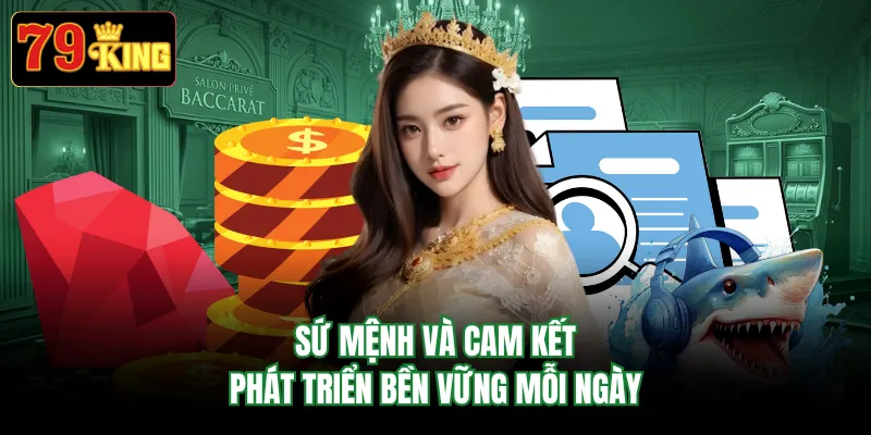 Sứ mệnh và cam kết phát triển bền vững mỗi ngày
