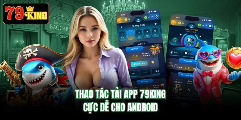 Thao tác tải app 79KING cực dễ cho Android