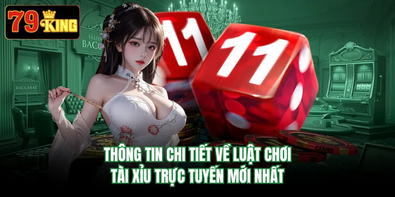 Thông tin chi tiết về luật chơi tài xỉu trực tuyến mới nhất 