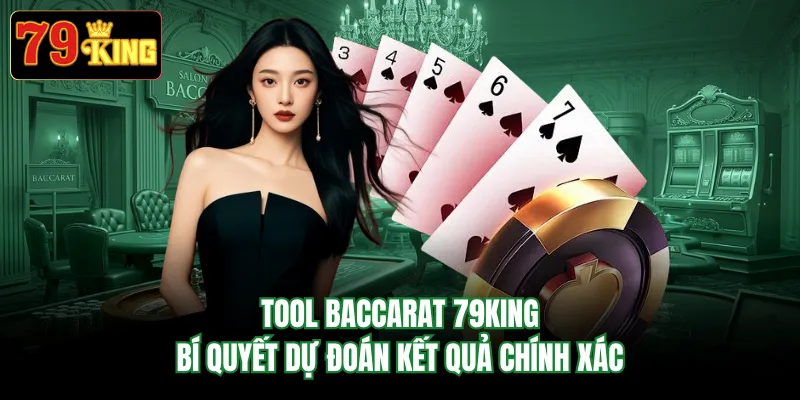 Tool Baccarat 79KING - Bí Quyết Dự Đoán Kết Quả Chính Xác 