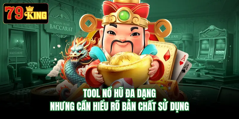 Tool nổ hũ  đa dạng nhưng cần hiểu rõ bản chất sử dụng