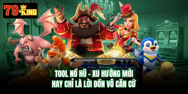 Tool Nổ Hũ - Xu Hướng Mới Hay Chỉ Là Lời Đồn Vô Căn Cứ
