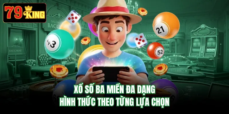 Xổ số ba miền đa dạng hình thức theo từng lựa chọn
